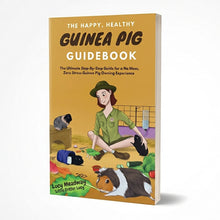 Load image into Gallery viewer, The Happy, Healthy Guinea Pig Guidebook: The Ultimate Step-By-Step Guide for a No Mess, Zero Stress Guinea Pig Owning Experience
