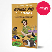 Load image into Gallery viewer, The Happy, Healthy Guinea Pig Guidebook: The Ultimate Step-By-Step Guide for a No Mess, Zero Stress Guinea Pig Owning Experience